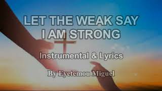 Let the weak say I am strong (Instrumental &amp; Lyrics)