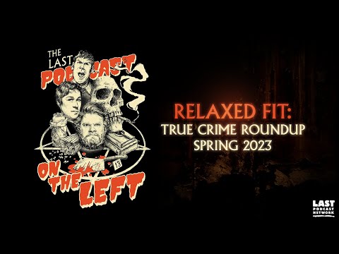 Relaxed Fit: True Crime Roundup - Spring 2023