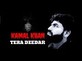 Kamal Khan Tera Deedar
