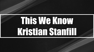 This We Know - Kristian Stanfill (Lyrics)