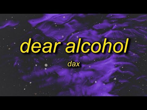 Dax - Dear Alcohol (Lyrics) | i got wasted cause i didn't wanna deal with myself tonight