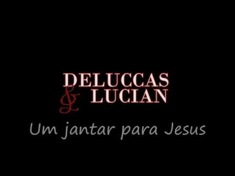 Deluccas e Lucian - Um Jantar Para Jesus | Letra