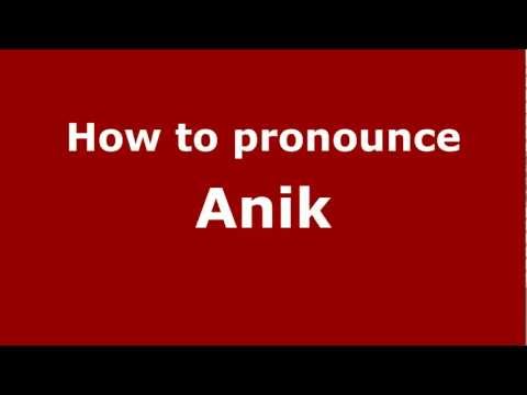 How to Pronounce Anik - PronounceNames.com