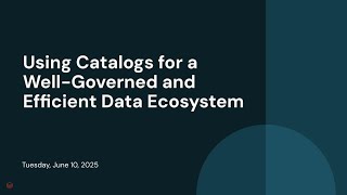 Using Catalogs for a Well-Governed and Efficient Data Ecosystem