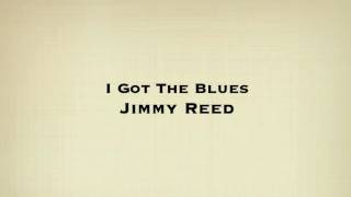 Jimmy Reed - I Got The Blues