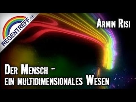 Der Mensch - ein multidimensionales Wesen (Armin Risi)