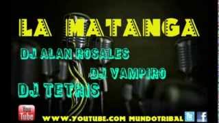 LA MATANGA- DJ ALAN ROSALES & DJ VAMPIRO & DJ TETRIS((Remix)))