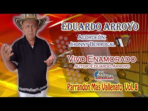 VIVO ENAMORADO CANTA EDUARDO ARROYO ACORDEON JHONNY BERROCAL AUTOR EDUARDO ARROYO