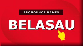 How to pronounce Belasau