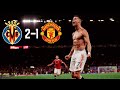 Manchester United 2-1 Villarreal FC | Cristiano Ronaldo Last Minute Winner | All Goals