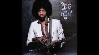 Stanley Clarke - I Wanna Play for You
