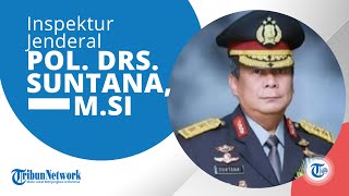 Sosok Irjen Irjen.Pol.Drs.Suntana, M.Si. Merupakan Seorang Perwira Tinggi Polri Indonesia