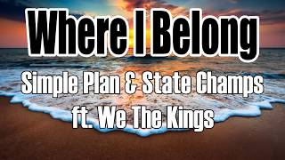 Where I Belong - Simple Plan And State Champs ft We The Kings(Lyrics)