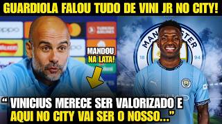 🚨NOSSA! OLHA A FORTE DECLARAÇÃO DE PEP GUARDIOLA SOBRE VINI JR NO CITY!