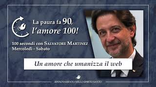 "UN AMORE CHE UMANIZZA IL WEB" - 100 Secondi con Salvatore Martinez #84