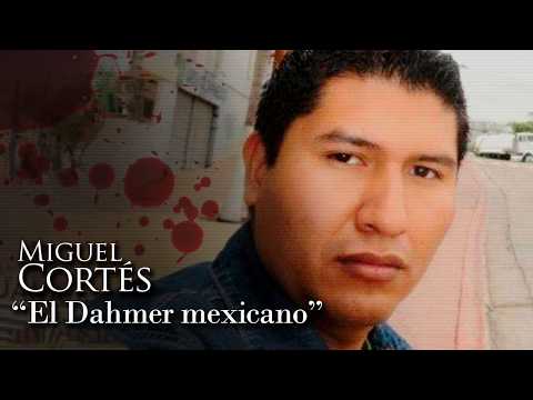 MIGUEL CORTÉS - "THE MEXICAN DAHMER"