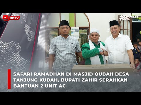 SAFARI RAMADHAN DI MASJID QUBAH DESA TANJUNG KUBAH, BUPATI ZAHIR SERAHKAN BANTUAN 2 UNIT AC