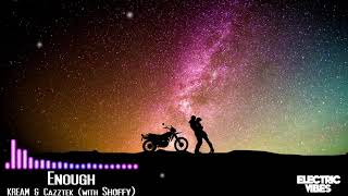 KREAM & Cazztek - Enough (with Shoffy)