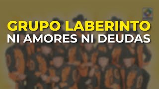 Grupo Laberinto - Ni Amores Ni Deudas (Audio Oficial)