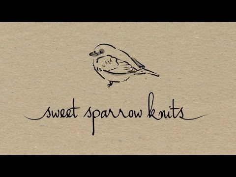 Sweet Sparrow Knits -  Episode 1