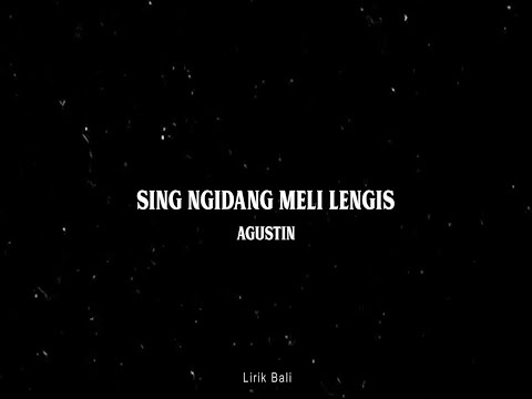 SING NGIDANG MELI LENGIS - AGUSTIN (LIRIK)