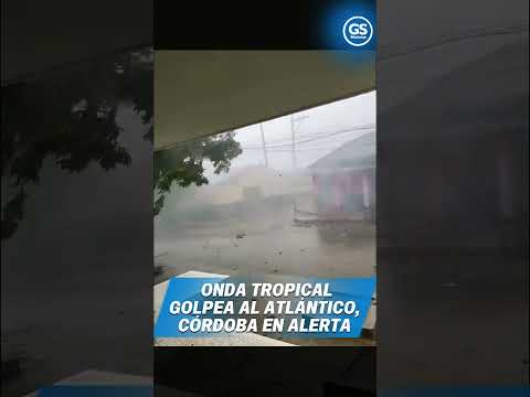 Onda tropical golpea al Atlántico, Córdoba en alerta