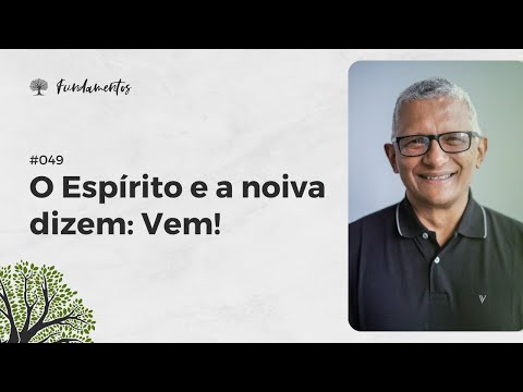 #049 - THE SPIRIT AND THE BRIDE SAY: COME! - Fundamentals