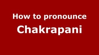 How to pronounce Chakrapani