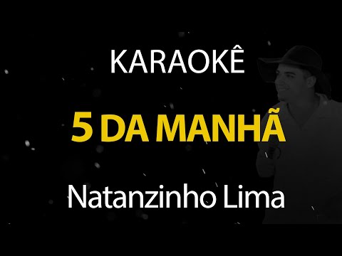5 da Manhã - Natanzinho Lima (Karaokê Version)