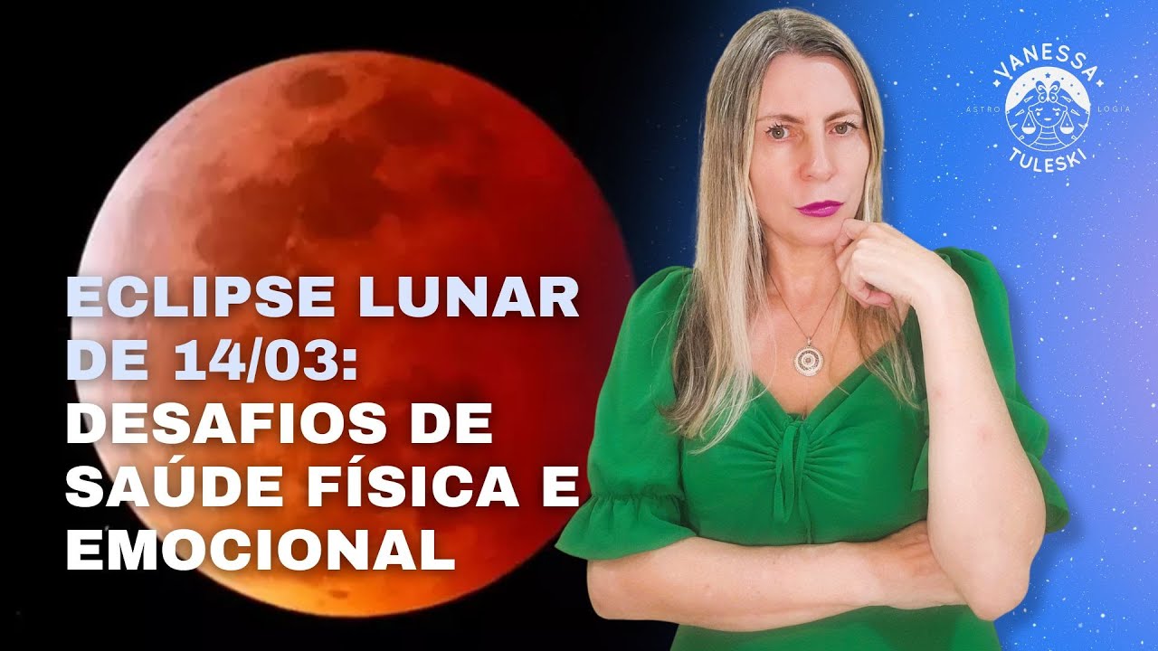 Eclipse lunar de 14/03: desafios de saúde física e emocional |Vanessa Tuleski #previsõesastrológicas
