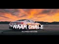 Song Naam Chale Slowedandreverb Naam