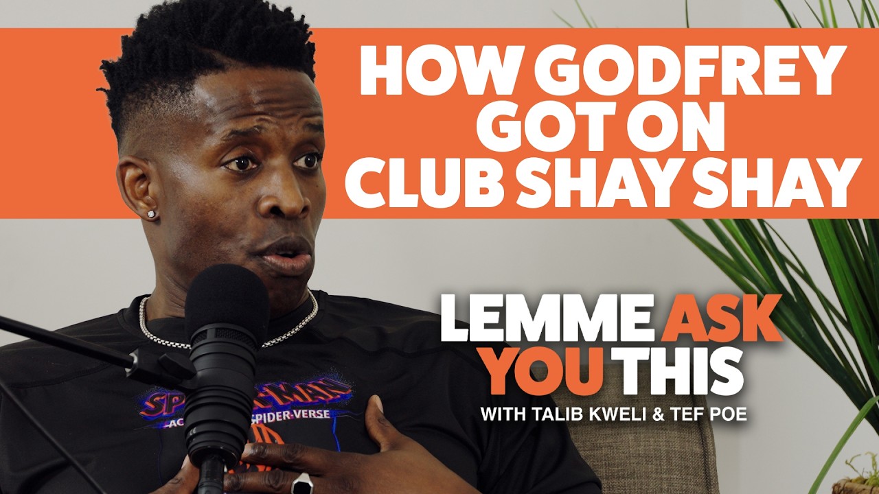 How Godfrey Got On Club Shay Shay - Lemme Ask You This With Talib Kweli & Tef Poe -