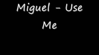 Miguel - Use Me (Lyrics Below)