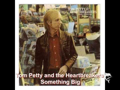 Tom Petty and the Heartbreakers -  Something Big
