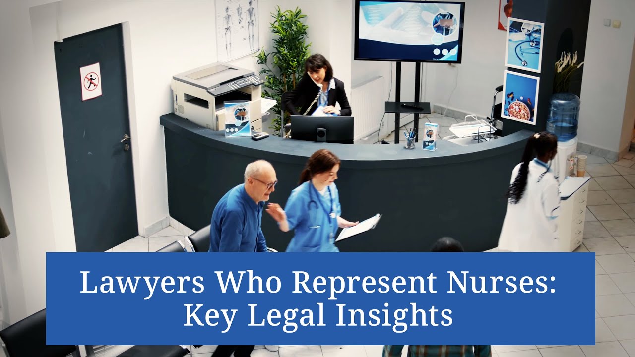 Lawyers Who Represent Nurses: Key Legal Insights