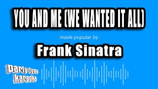 Frank Sinatra - You And Me (We Wanted It All) (Karaoke Version)