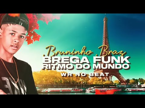 BRUNINHO BRAZ - BREGA FUNK RITMO DO MUNDO - ÁUDIO OFICIAL