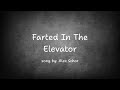 Farted In The Elevator Alex Schor Lyrics