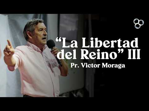 "La Libertad del Reino" III | Pr. Víctor Moraga
