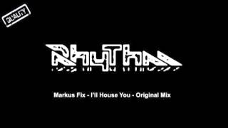 Markus Fix - I'll House You - Original Mix