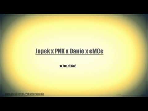 Jopek x PNK x Danio x eMCe - Co jest z Tobą?