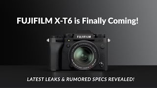 Fujifilm X-T6 is Finally Coming! Latest Leaks & Rumored Specs Revealed!