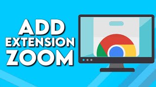 How To Download And Add Zoom Extension on Google Chrome Browser
