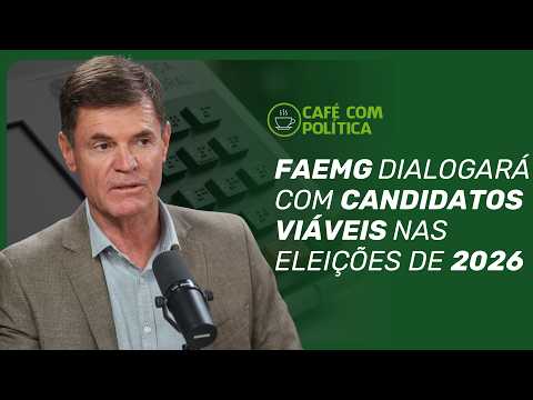 Faemg entregará carta para pré-candidatos ao governo de Minas | Café com Política