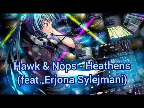 Hawk & Nops - Heathens (feat. Erjona Sylejmani)