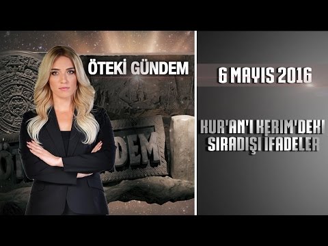 Öteki Gündem - 6 Mayıs 2016 (Kur'an'ı Kerim'deki Sıradışı İfadeler)