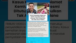Tok! Kasus Kematian Diplomat Kemlu Arya Daru Resmi Ditutup, Polisi Pastikan Tak Ada Unsur Pidana