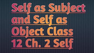Self as Subject and Self as Object. PSYCHOLOGY Class 12 Chapter 2 Self and Personality