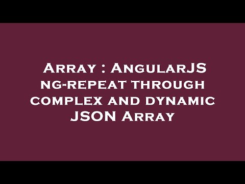 Array Angularjs Ng Repeat Through Complex And Dynamic Json Array