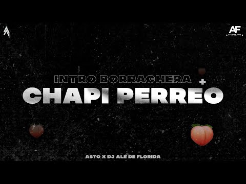 INTRO BORRACHERA + CHAPI PERREO - DJ ALE DE FLORIDA ft. ASTO